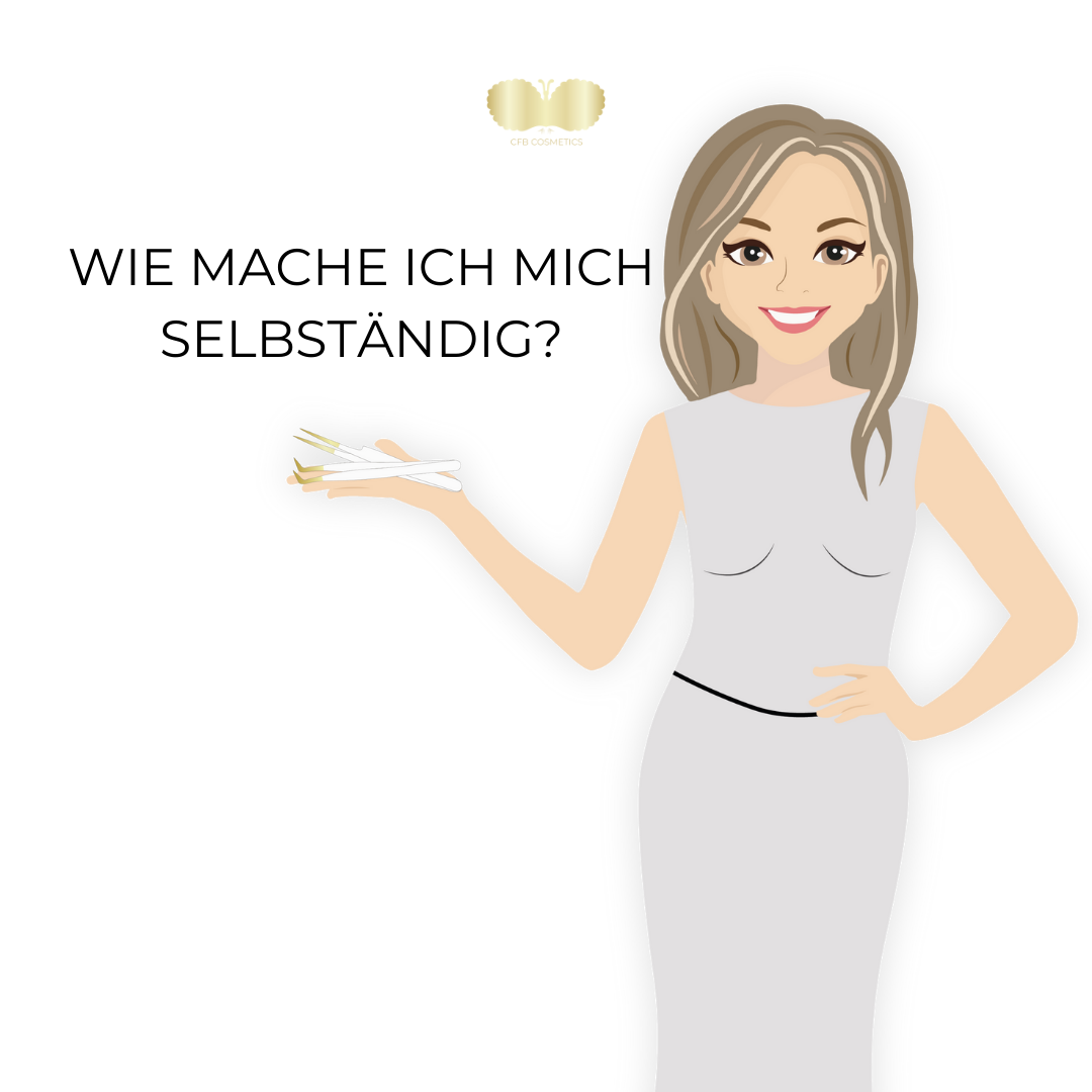 Wie mache ich mich Selbständig? - CFB Cosmetics